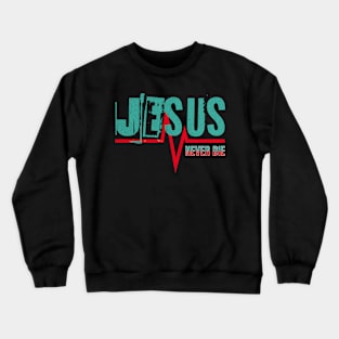 Jesus - Never Die - Streetwear Design Crewneck Sweatshirt